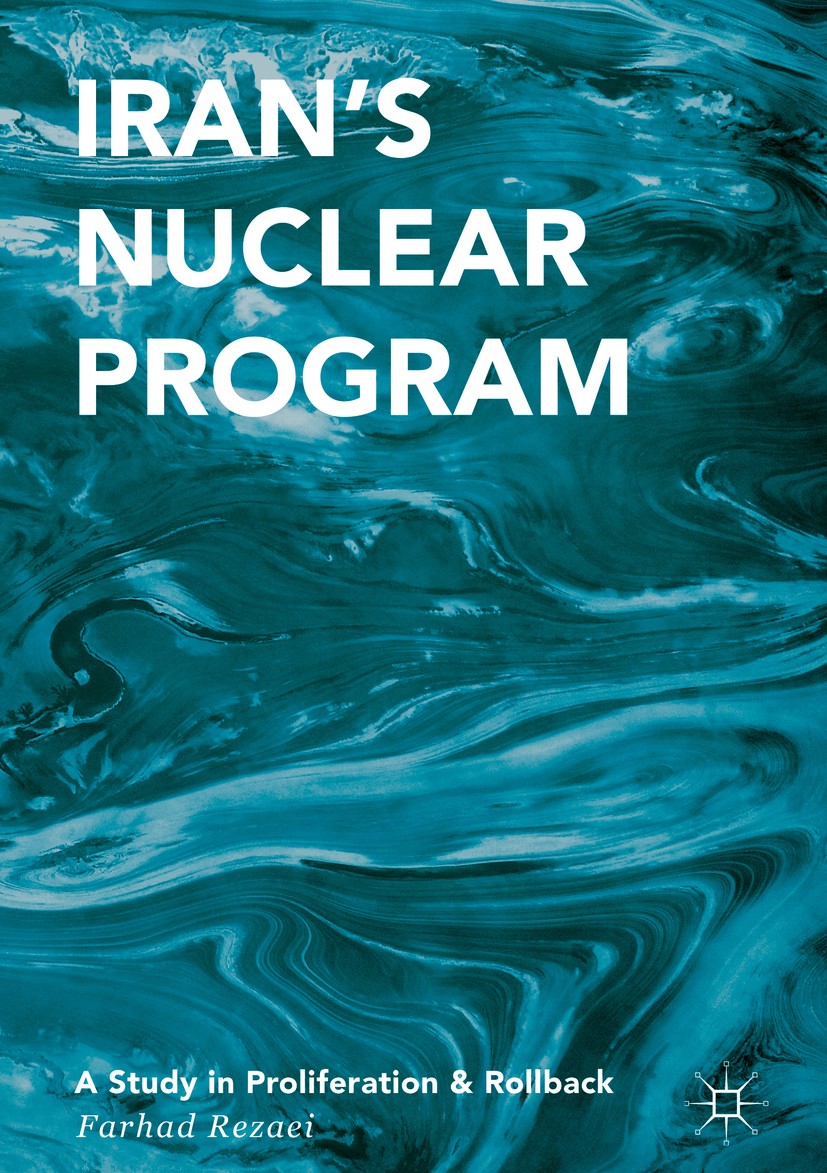 Titlebook: Iran’s Nuclear Program; A Study in Prolifera Farhad Rezaei Book 2017 The Editor(s) (if applicable) and The Author(s) 2017 Joint Comprehensi Titlebook: Iran’s Nuclear Program; A Study in Prolifera Farhad Rezaei Book 2017 The Editor(s) (if applicable) and The Author(s) 2017 Joint Comprehensi