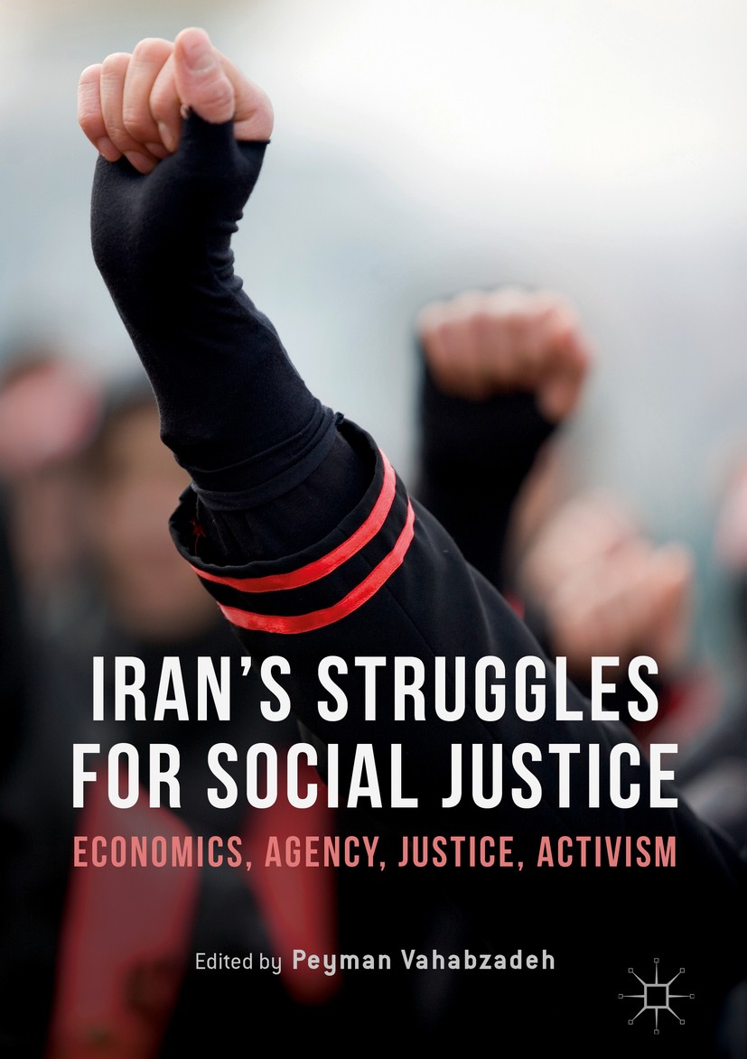 Titlebook: Iran’s Struggles for Social Justice; Economics, Agency, J Peyman Vahabzadeh Book 2017 The Editor(s) (if applicable) and The Author(s) 2017 Titlebook: Iran’s Struggles for Social Justice; Economics, Agency, J Peyman Vahabzadeh Book 2017 The Editor(s) (if applicable) and The Author(s) 2017