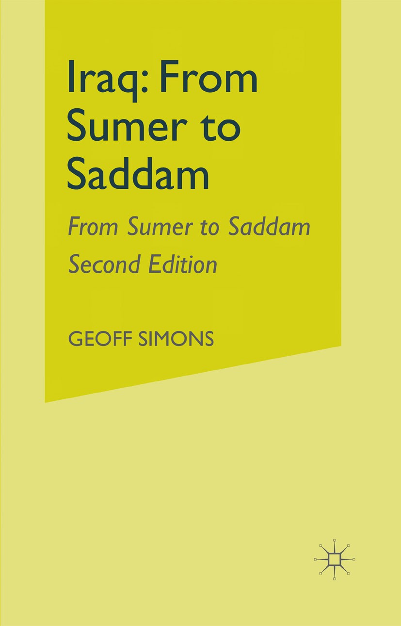 Titlebook: Iraq; From Sumer to Saddam Geoff Simons Book 1996Latest edition Palgrave Macmillan, a division of Macmillan Publishers Limited 1996 bibliog Titlebook: Iraq; From Sumer to Saddam Geoff Simons Book 1996Latest edition Palgrave Macmillan, a division of Macmillan Publishers Limited 1996 bibliog