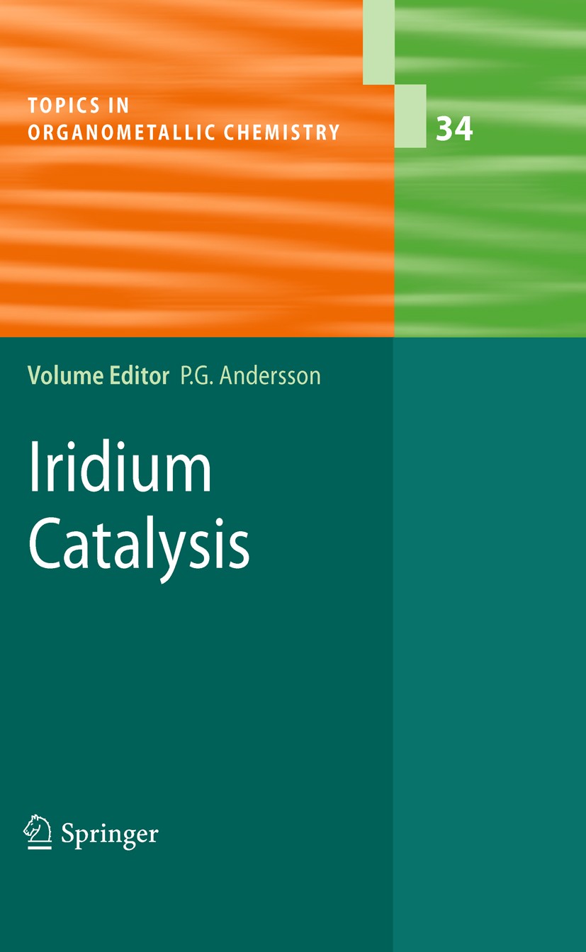 Titlebook: Iridium Catalysis; Pher G. Andersson Book 2011 Springer-Verlag Berlin Heidelberg 2011 Allylic substitution.Asymmetric Hydrogenation of Ole Titlebook: Iridium Catalysis; Pher G. Andersson Book 2011 Springer-Verlag Berlin Heidelberg 2011 Allylic substitution.Asymmetric Hydrogenation of Ole