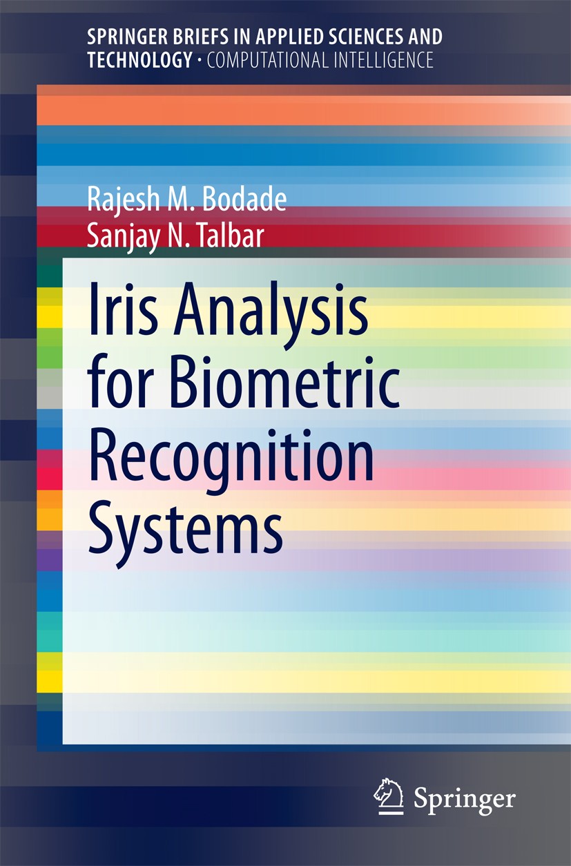 Titlebook: Iris Analysis for Biometric Recognition Systems; Rajesh M. Bodade,Sanjay N. Talbar Book 2014 The Editor(s) (if applicable) and The Author( Titlebook: Iris Analysis for Biometric Recognition Systems; Rajesh M. Bodade,Sanjay N. Talbar Book 2014 The Editor(s) (if applicable) and The Author(