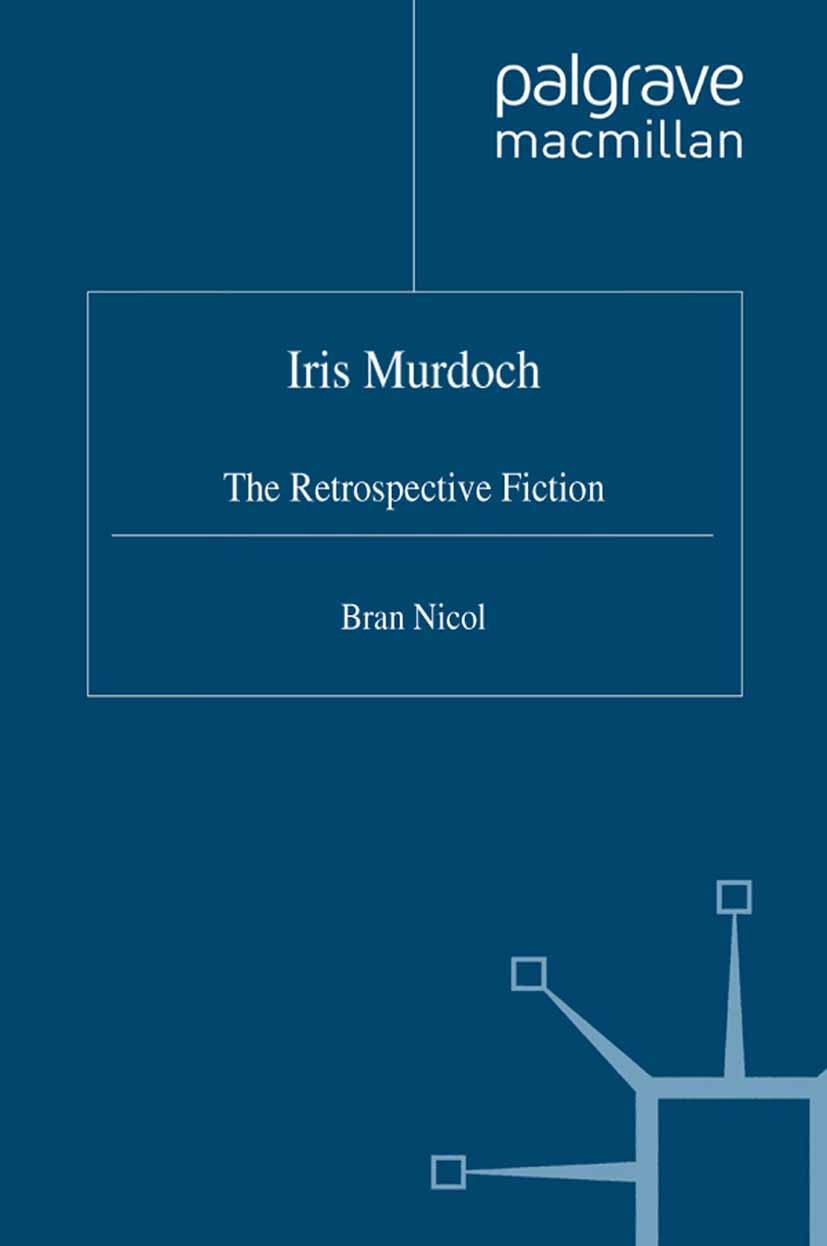 Titlebook: Iris Murdoch; The Retrospective Fi Bran Nicol Book 2004 Bran Nicol 2004 fiction.Modernism.novel.postmodernism.realism Titlebook: Iris Murdoch; The Retrospective Fi Bran Nicol Book 2004 Bran Nicol 2004 fiction.Modernism.novel.postmodernism.realism