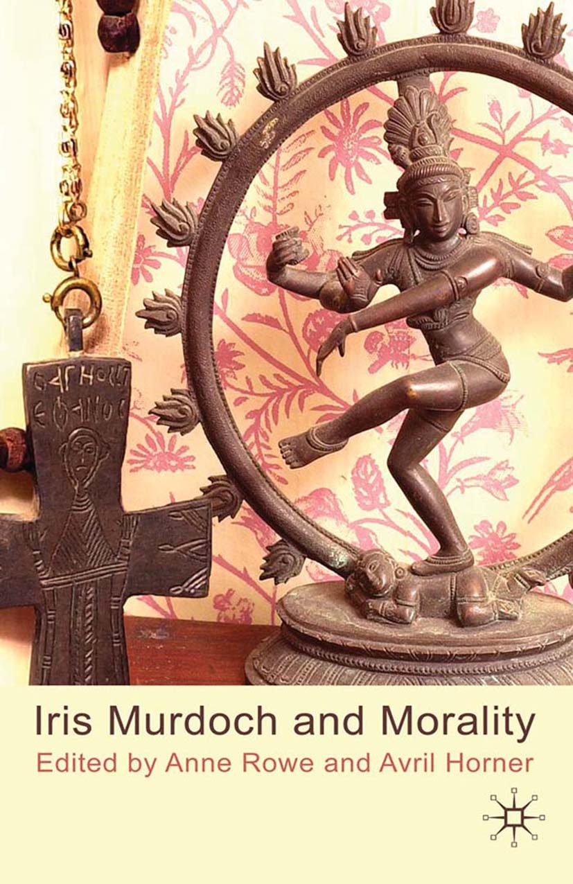 Titlebook: Iris Murdoch and Morality; Anne Rowe (Director of the Centre for Iris Murdoch Book 2010 Palgrave Macmillan, a division of Macmillan Publis Titlebook: Iris Murdoch and Morality; Anne Rowe (Director of the Centre for Iris Murdoch Book 2010 Palgrave Macmillan, a division of Macmillan Publis
