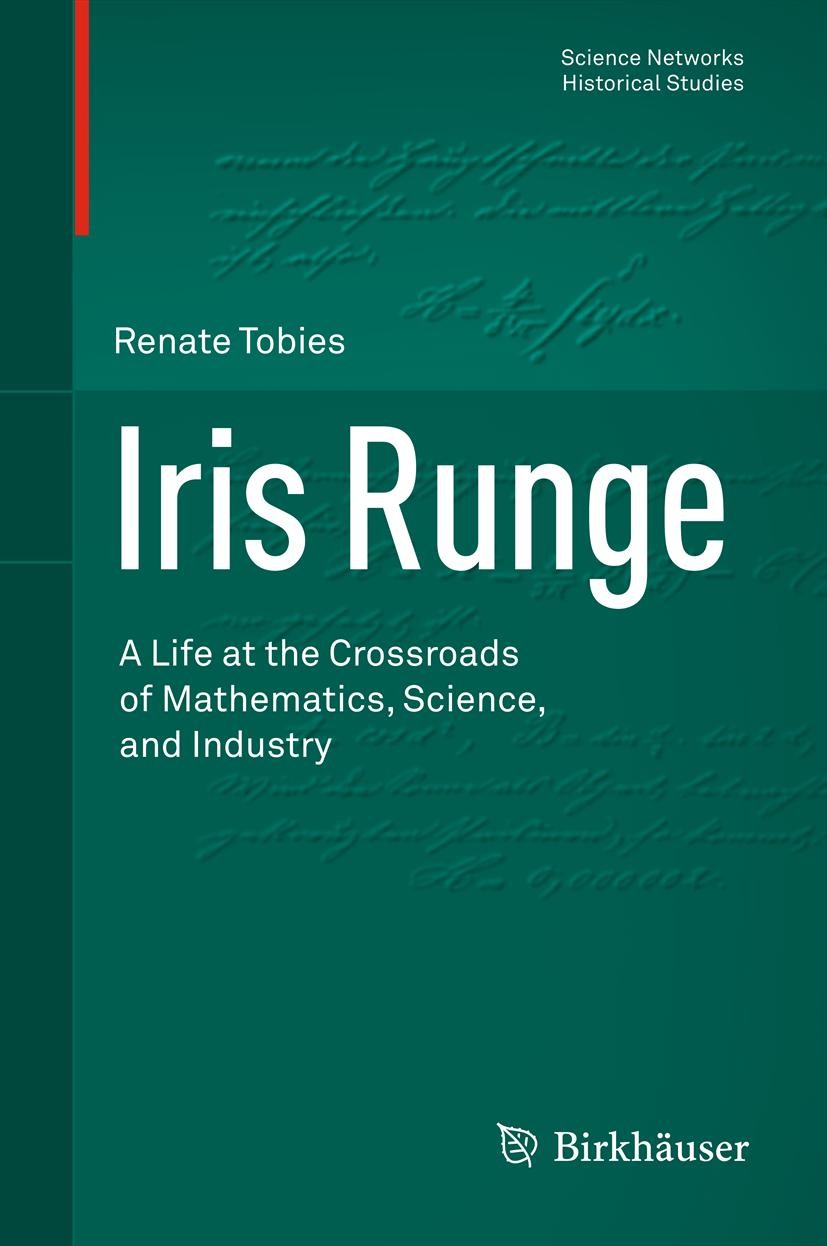 Titlebook: Iris Runge; A Life at the Crossr Renate Tobies Book 2012 Springer Basel AG 2012 Iris Runge.Osram.economic mathematics.technical mathematics Titlebook: Iris Runge; A Life at the Crossr Renate Tobies Book 2012 Springer Basel AG 2012 Iris Runge.Osram.economic mathematics.technical mathematics
