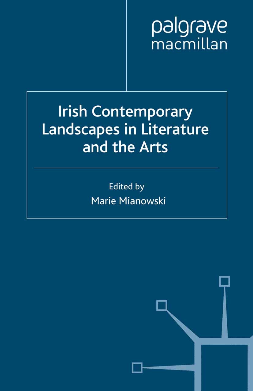 Titlebook: Irish Contemporary Landscapes in Literature and the Arts; Marie Mianowski (lectures in Irish Studies and lit Book 2012 Palgrave Macmillan, Titlebook: Irish Contemporary Landscapes in Literature and the Arts; Marie Mianowski (lectures in Irish Studies and lit Book 2012 Palgrave Macmillan,