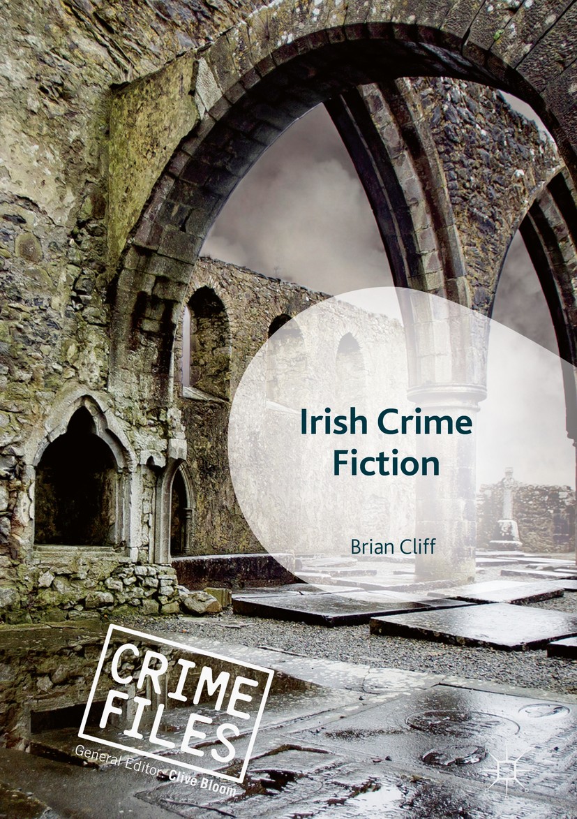 Titlebook: Irish Crime Fiction; Brian Cliff Book 2018 The Editor(s) (if applicable) and The Author(s) 2018 Irish crime fiction.Ireland‘s literary tra Titlebook: Irish Crime Fiction; Brian Cliff Book 2018 The Editor(s) (if applicable) and The Author(s) 2018 Irish crime fiction.Ireland‘s literary tra