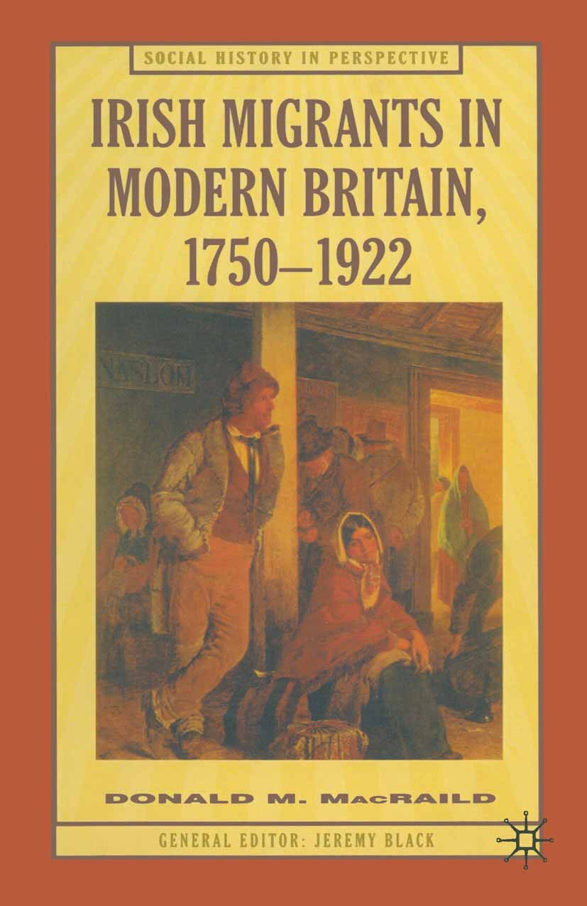 Titlebook: Irish Migrants in Modern Britain, 1750–1922; Donald M. MacRaild Textbook 1999Latest edition Donald M. MacRaild 1999 bibliography.Britain.c Titlebook: Irish Migrants in Modern Britain, 1750–1922; Donald M. MacRaild Textbook 1999Latest edition Donald M. MacRaild 1999 bibliography.Britain.c