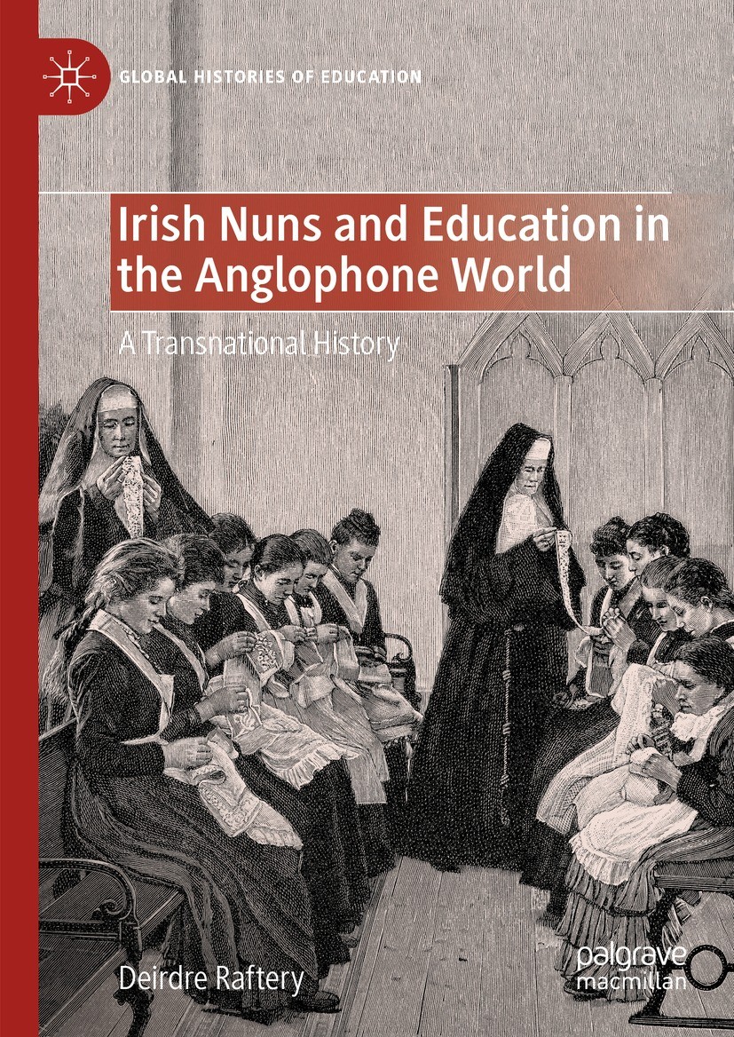 Titlebook: Irish Nuns and Education in the Anglophone World; A Transnational Hist Deirdre Raftery Book 2023 The Editor(s) (if applicable) and The Auth Titlebook: Irish Nuns and Education in the Anglophone World; A Transnational Hist Deirdre Raftery Book 2023 The Editor(s) (if applicable) and The Auth