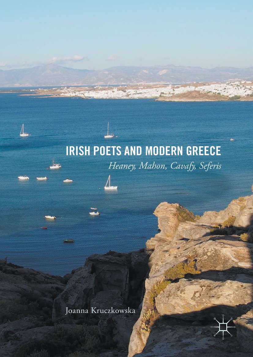 Titlebook: Irish Poets and Modern Greece; Heaney, Mahon, Cavaf Joanna Kruczkowska Book 2017 The Editor(s) (if applicable) and The Author(s) 2017 Trans Titlebook: Irish Poets and Modern Greece; Heaney, Mahon, Cavaf Joanna Kruczkowska Book 2017 The Editor(s) (if applicable) and The Author(s) 2017 Trans