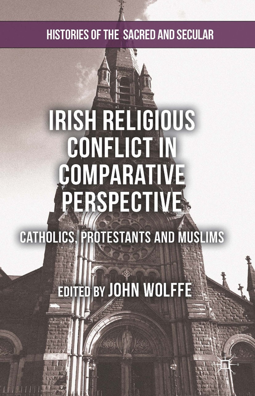 Titlebook: Irish Religious Conflict in Comparative Perspective; Catholics, Protestan John Wolffe Book 2014 Palgrave Macmillan, a division of Macmillan Titlebook: Irish Religious Conflict in Comparative Perspective; Catholics, Protestan John Wolffe Book 2014 Palgrave Macmillan, a division of Macmillan
