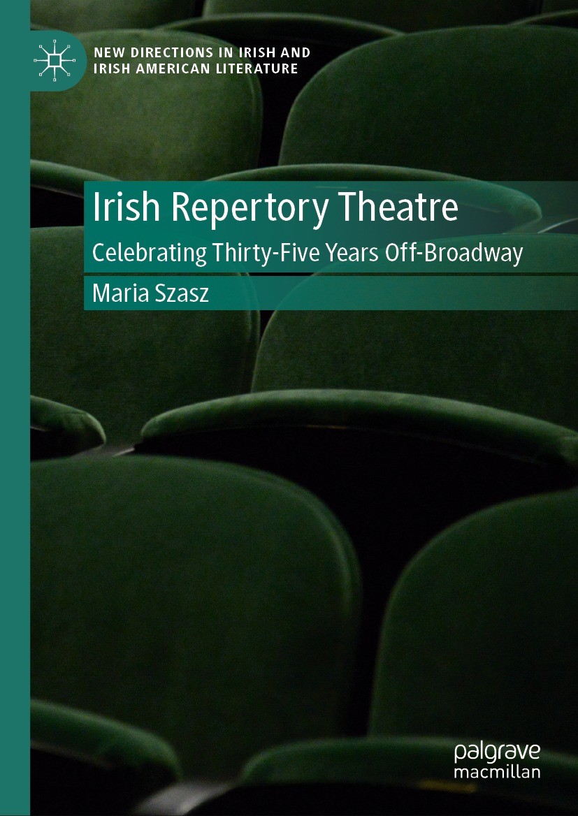 Titlebook: Irish Repertory Theatre: Celebrating Thirty-Five Years Off-Broadway; Celebrating Thirty-F Maria Szasz Book 2024 The Editor(s) (if applicabl Titlebook: Irish Repertory Theatre: Celebrating Thirty-Five Years Off-Broadway; Celebrating Thirty-F Maria Szasz Book 2024 The Editor(s) (if applicabl