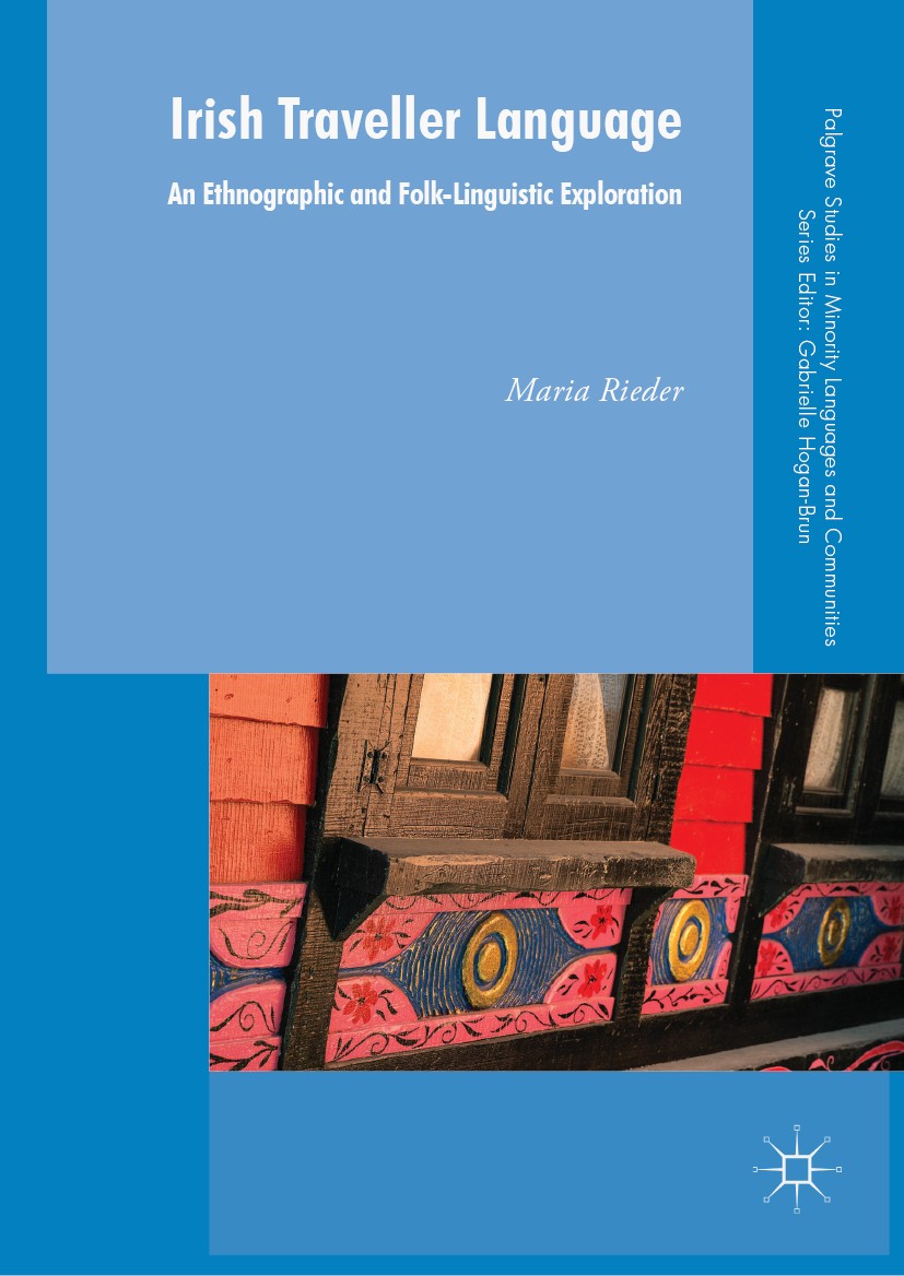 Titlebook: Irish Traveller Language; An Ethnographic and Maria Rieder Book 2018 The Editor(s) (if applicable) and The Author(s) 2018 Orality.Language Titlebook: Irish Traveller Language; An Ethnographic and Maria Rieder Book 2018 The Editor(s) (if applicable) and The Author(s) 2018 Orality.Language