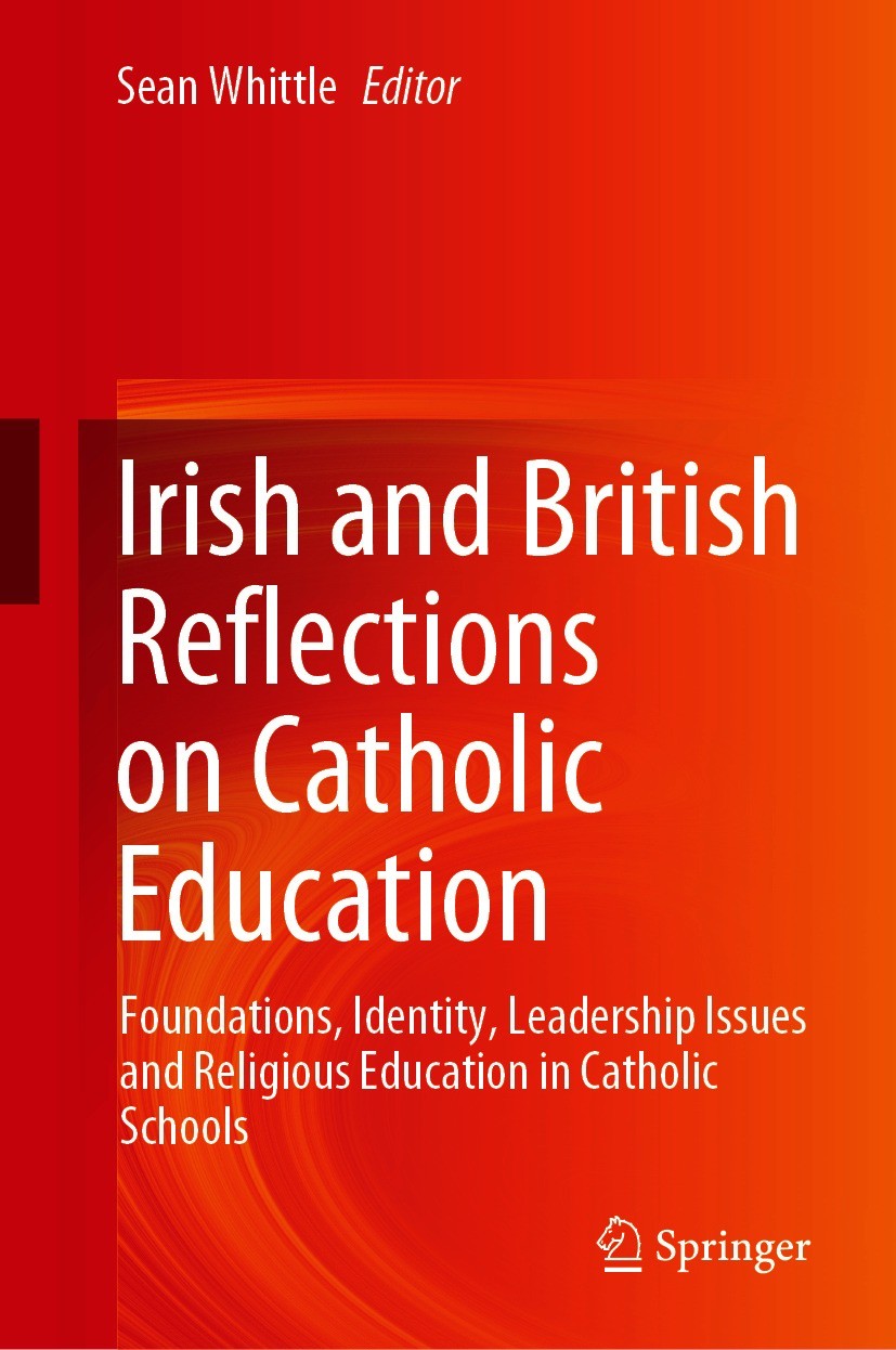 Titlebook: Irish and British Reflections on Catholic Education; Foundations, Identit Sean Whittle Book 2021 The Editor(s) (if applicable) and The Auth Titlebook: Irish and British Reflections on Catholic Education; Foundations, Identit Sean Whittle Book 2021 The Editor(s) (if applicable) and The Auth