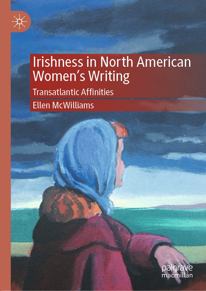Titlebook: Irishness in North American Women‘s Writing; Transatlantic Affini Ellen McWilliams Book 2021 The Editor(s) (if applicable) and The Author(s Titlebook: Irishness in North American Women‘s Writing; Transatlantic Affini Ellen McWilliams Book 2021 The Editor(s) (if applicable) and The Author(s
