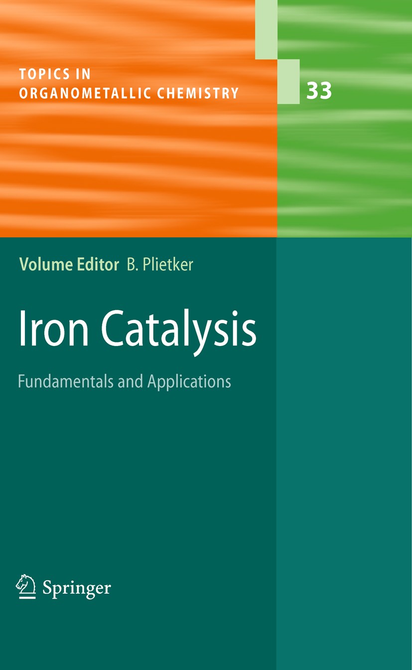 Titlebook: Iron Catalysis; Fundamentals and App Bernd Plietker Book 2011 Springer-Verlag Berlin Heidelberg 2011 Complex Ferrates.Fe Complexes.Ferrocen Titlebook: Iron Catalysis; Fundamentals and App Bernd Plietker Book 2011 Springer-Verlag Berlin Heidelberg 2011 Complex Ferrates.Fe Complexes.Ferrocen