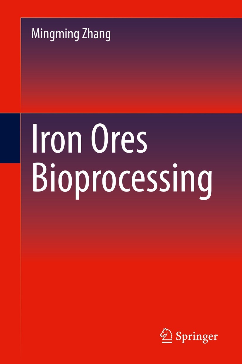 Titlebook: Iron Ores Bioprocessing; Mingming Zhang Book 2023 Springer Nature Switzerland AG 2023 Biohydrometallurgy.Bioleaching.Bioprocessing Technol Titlebook: Iron Ores Bioprocessing; Mingming Zhang Book 2023 Springer Nature Switzerland AG 2023 Biohydrometallurgy.Bioleaching.Bioprocessing Technol