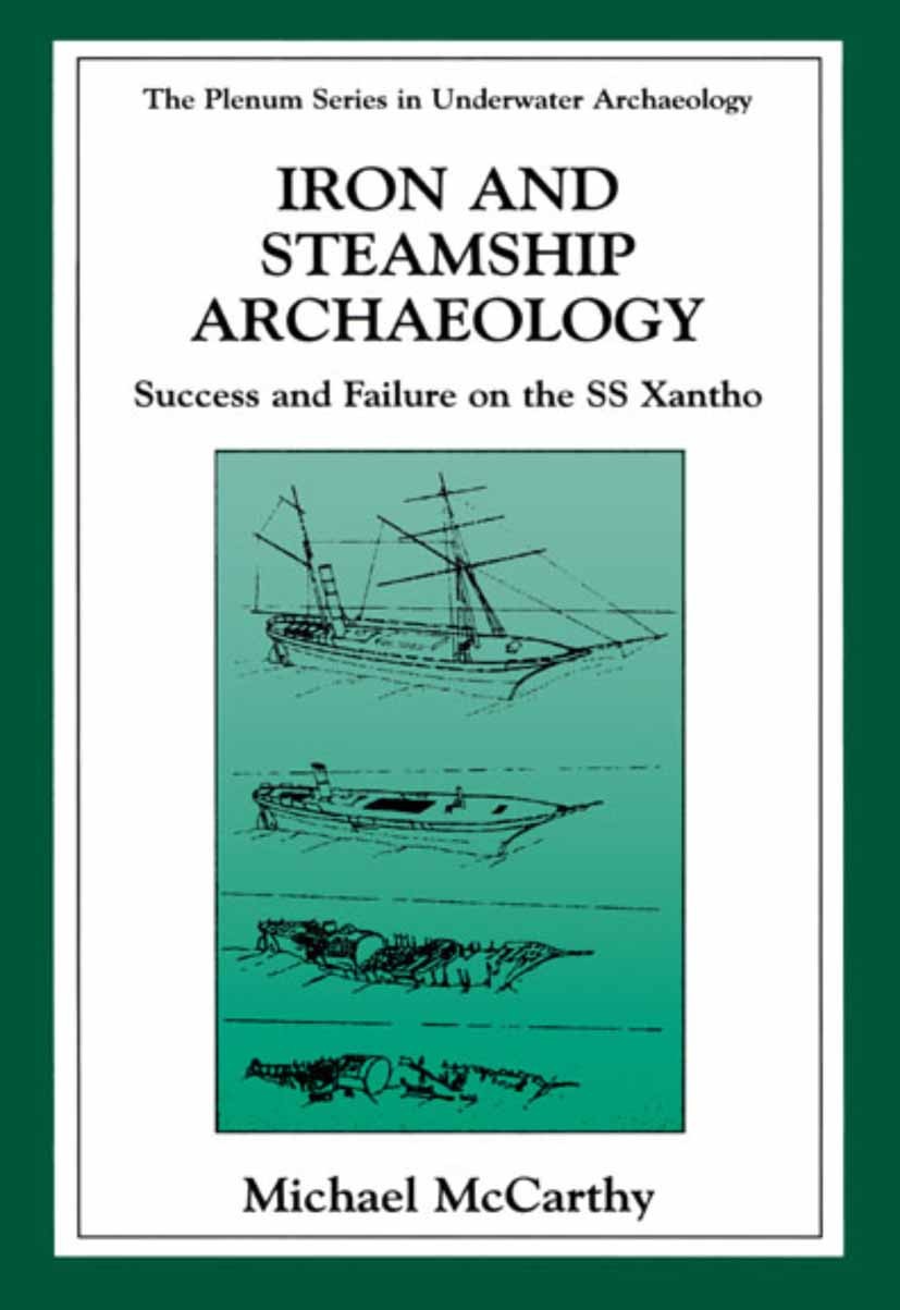 Titlebook: Iron and Steamship Archaeology; Success and Failure Michael McCarthy Book 2002 Springer Science+Business Media New York 2002 SS Xantho.exc Titlebook: Iron and Steamship Archaeology; Success and Failure Michael McCarthy Book 2002 Springer Science+Business Media New York 2002 SS Xantho.exc