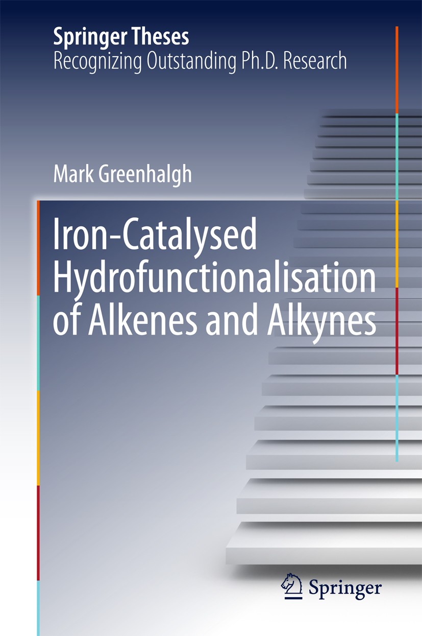 Titlebook: Iron-Catalysed Hydrofunctionalisation of Alkenes and Alkynes; Mark Greenhalgh Book 2016 Springer International Publishing Switzerland 2016 Titlebook: Iron-Catalysed Hydrofunctionalisation of Alkenes and Alkynes; Mark Greenhalgh Book 2016 Springer International Publishing Switzerland 2016
