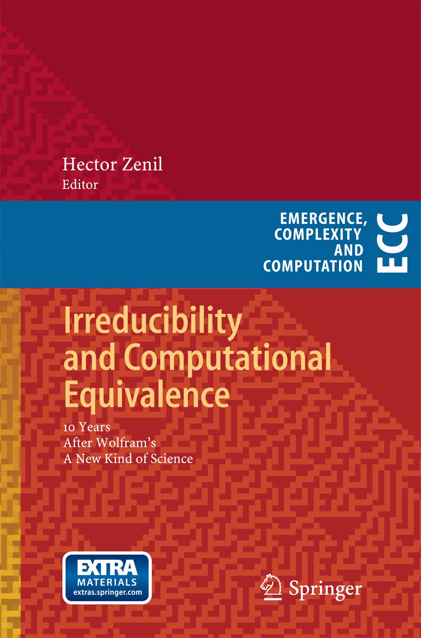 Titlebook: Irreducibility and Computational Equivalence; 10 Years After Wolfr Hector Zenil Book 2013 Springer-Verlag Berlin Heidelberg 2013 Complexity Titlebook: Irreducibility and Computational Equivalence; 10 Years After Wolfr Hector Zenil Book 2013 Springer-Verlag Berlin Heidelberg 2013 Complexity