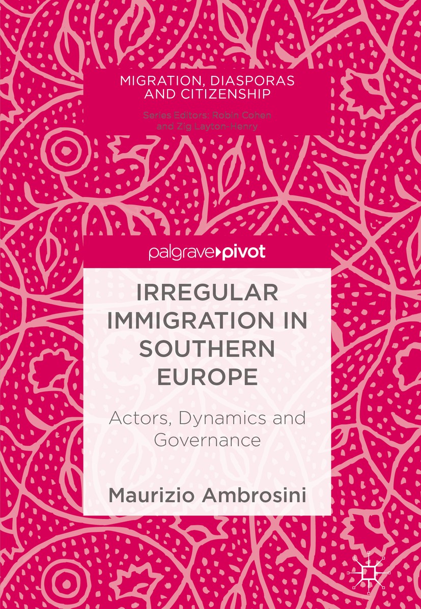 Titlebook: Irregular Immigration in Southern Europe; Actors, Dynamics and Maurizio Ambrosini Book 2018 The Editor(s) (if applicable) and The Author(s) Titlebook: Irregular Immigration in Southern Europe; Actors, Dynamics and Maurizio Ambrosini Book 2018 The Editor(s) (if applicable) and The Author(s)