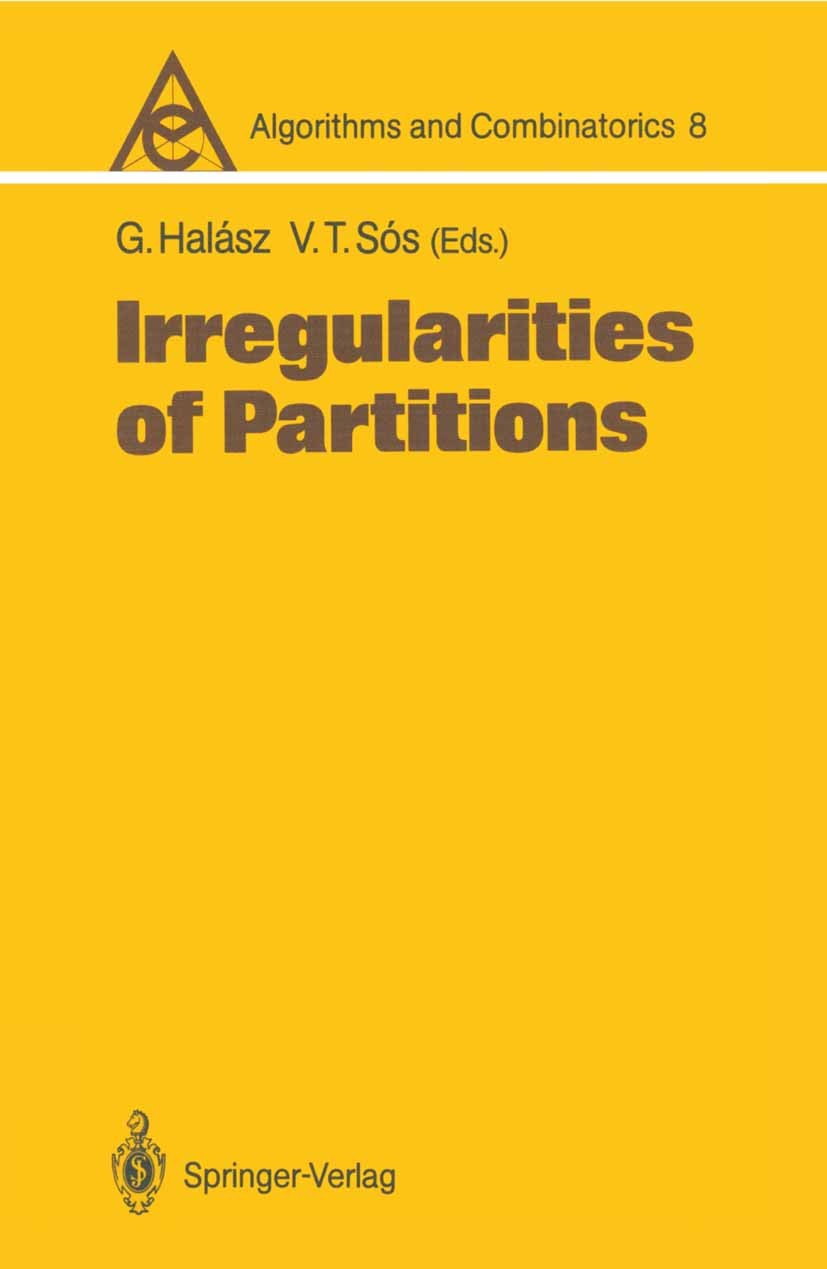 Titlebook: Irregularities of Partitions; Gábor Halász,Vera T. Sós Book 1989 Springer-Verlag Berlin Heidelberg 1989 Combinatorics.Partition.Ramsey the Titlebook: Irregularities of Partitions; Gábor Halász,Vera T. Sós Book 1989 Springer-Verlag Berlin Heidelberg 1989 Combinatorics.Partition.Ramsey the