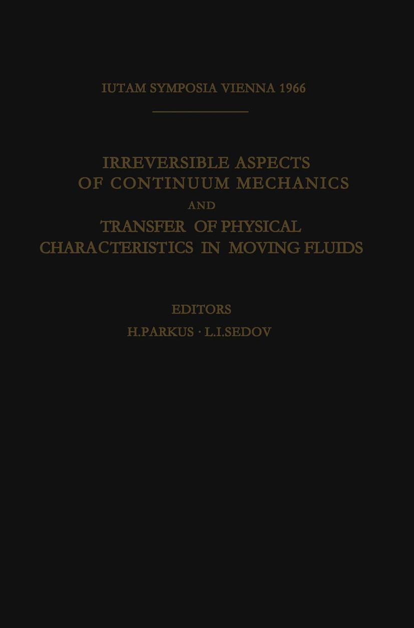 Titlebook: Irreversible Aspects of Continuum Mechanics and Transfer of Physical Characteristics in Moving Fluid; Symposia Vienna, Jun H. Parkus (Vice- Titlebook: Irreversible Aspects of Continuum Mechanics and Transfer of Physical Characteristics in Moving Fluid; Symposia Vienna, Jun H. Parkus (Vice-