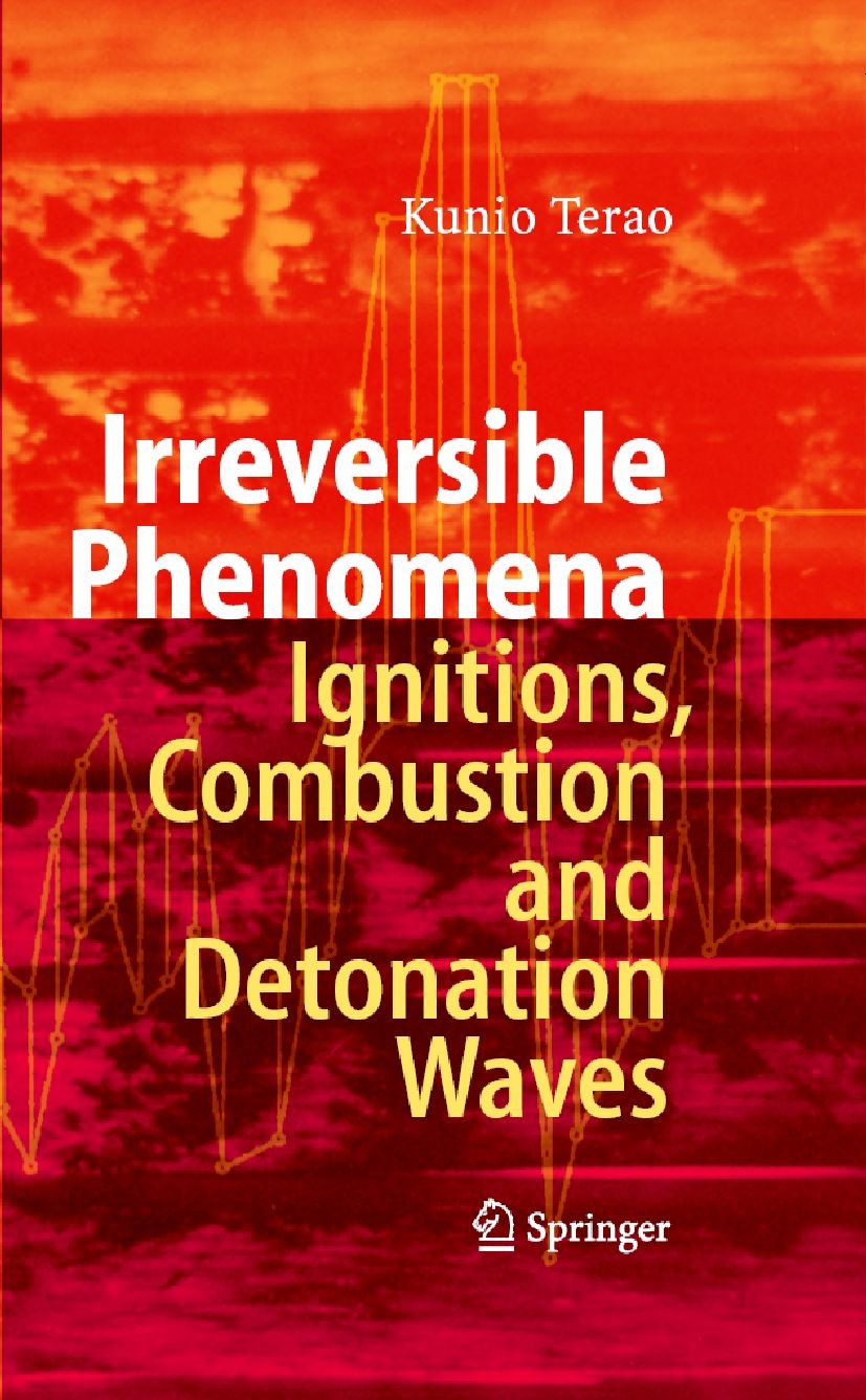Titlebook: Irreversible Phenomena; Ignitions, Combustio Kunio Terao Book 2007 Springer-Verlag Berlin Heidelberg 2007 Detonation.Ignition.Irreversible Titlebook: Irreversible Phenomena; Ignitions, Combustio Kunio Terao Book 2007 Springer-Verlag Berlin Heidelberg 2007 Detonation.Ignition.Irreversible