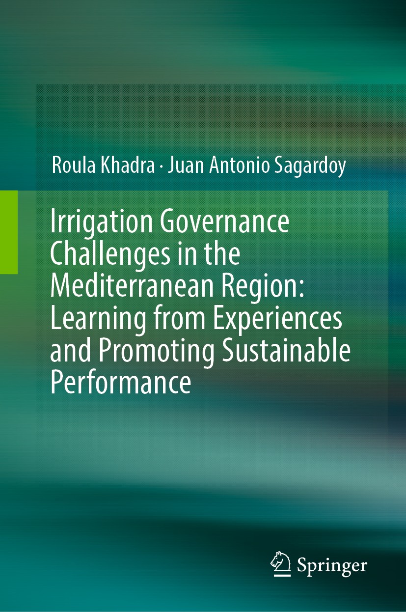 Titlebook: Irrigation Governance Challenges in the Mediterranean Region: Learning from Experiences and Promotin; Roula Khadra,Juan Antonio Sagardoy B Titlebook: Irrigation Governance Challenges in the Mediterranean Region: Learning from Experiences and Promotin; Roula Khadra,Juan Antonio Sagardoy B