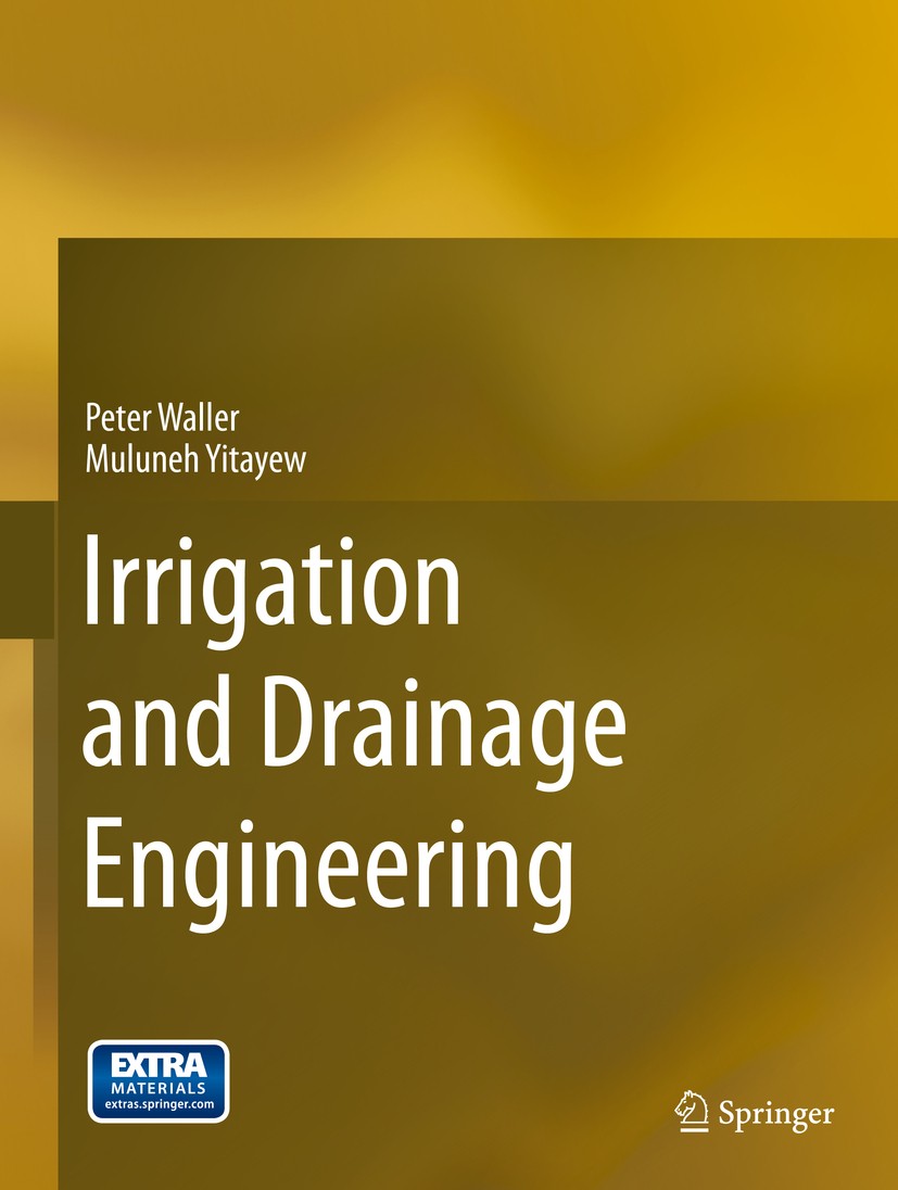 Titlebook: Irrigation and Drainage Engineering; Peter Waller,Muluneh Yitayew Textbook 2016 Springer International Publishing Switzerland 2016 Crop Wa Titlebook: Irrigation and Drainage Engineering; Peter Waller,Muluneh Yitayew Textbook 2016 Springer International Publishing Switzerland 2016 Crop Wa