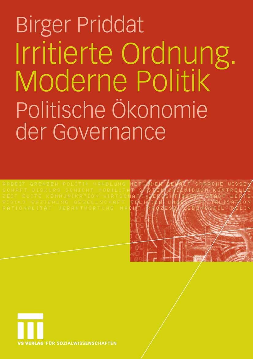 Titlebook: Irritierte Ordnung. Moderne Politik; Politische Ökonomie Birger Priddat Book 2006 VS Verlag für Sozialwissenschaften | Springer Fachmedien Titlebook: Irritierte Ordnung. Moderne Politik; Politische Ökonomie Birger Priddat Book 2006 VS Verlag für Sozialwissenschaften | Springer Fachmedien