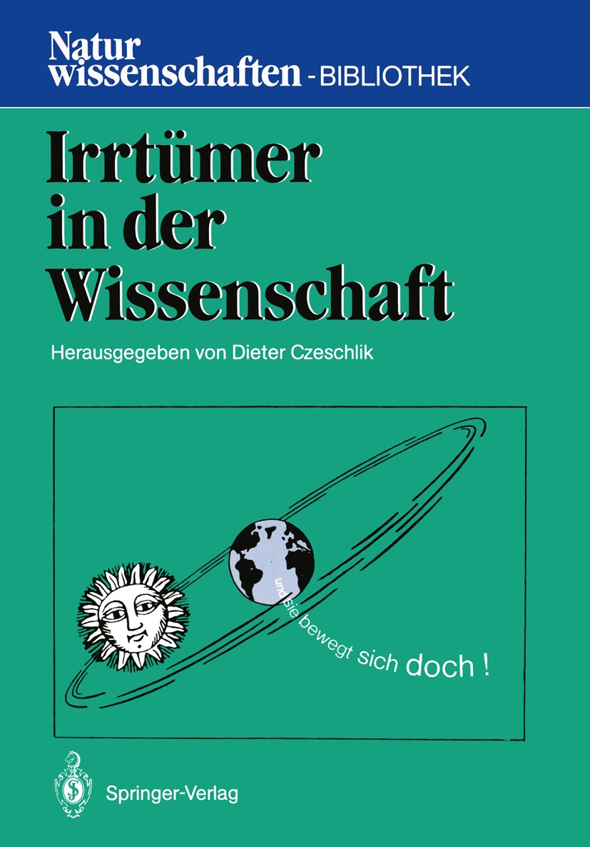 Titlebook: Irrtümer in der Wissenschaft; Dieter Czeschlik Book 1987 Springer-Verlag Berlin · Heidelberg 1987 Bibliothek.Konzept.Macht.Medizin.Naturwi Titlebook: Irrtümer in der Wissenschaft; Dieter Czeschlik Book 1987 Springer-Verlag Berlin · Heidelberg 1987 Bibliothek.Konzept.Macht.Medizin.Naturwi