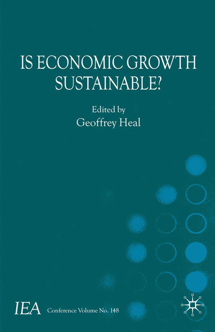Titlebook: Is Economic Growth Sustainable?; Geoffrey Heal (Paul Garrett Professor Of Public Po Book 2010 Palgrave Macmillan, a division of Macmillan Titlebook: Is Economic Growth Sustainable?; Geoffrey Heal (Paul Garrett Professor Of Public Po Book 2010 Palgrave Macmillan, a division of Macmillan