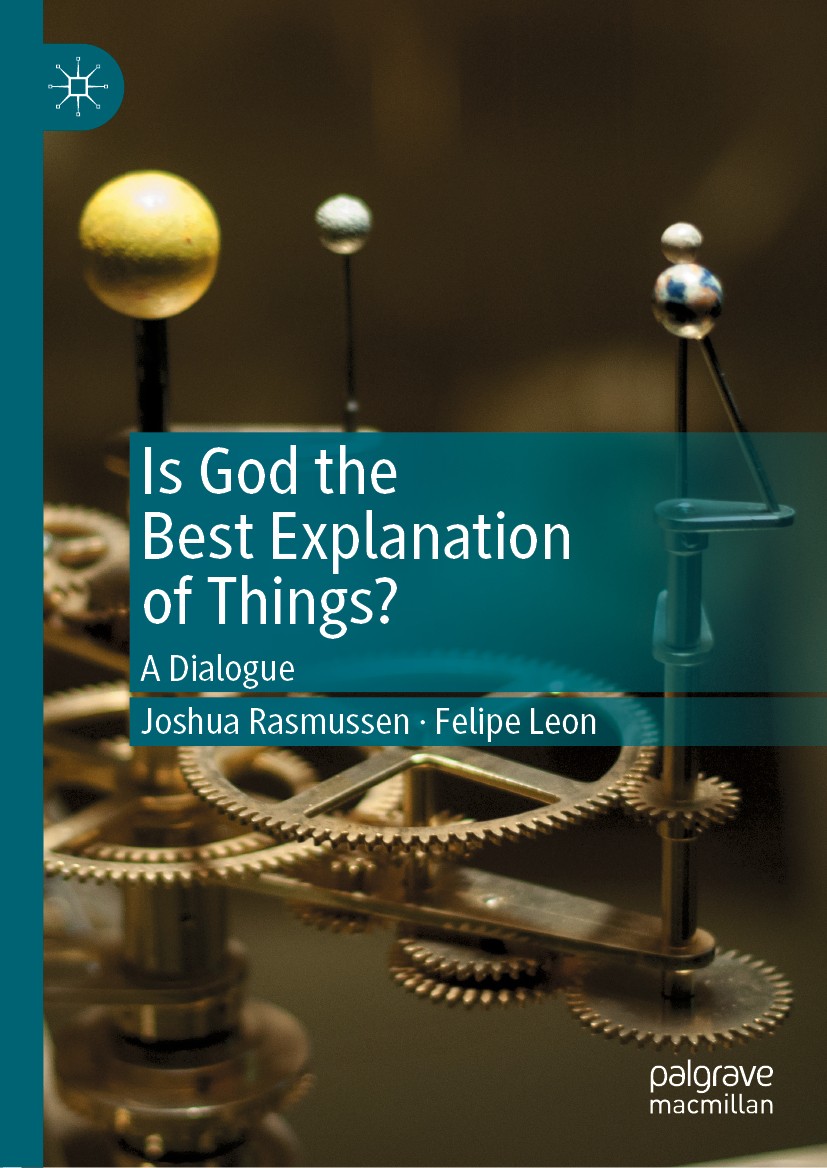 Titlebook: Is God the Best Explanation of Things?; A Dialogue Joshua Rasmussen,Felipe Leon Book 2019 The Editor(s) (if applicable) and The Author(s), Titlebook: Is God the Best Explanation of Things?; A Dialogue Joshua Rasmussen,Felipe Leon Book 2019 The Editor(s) (if applicable) and The Author(s),