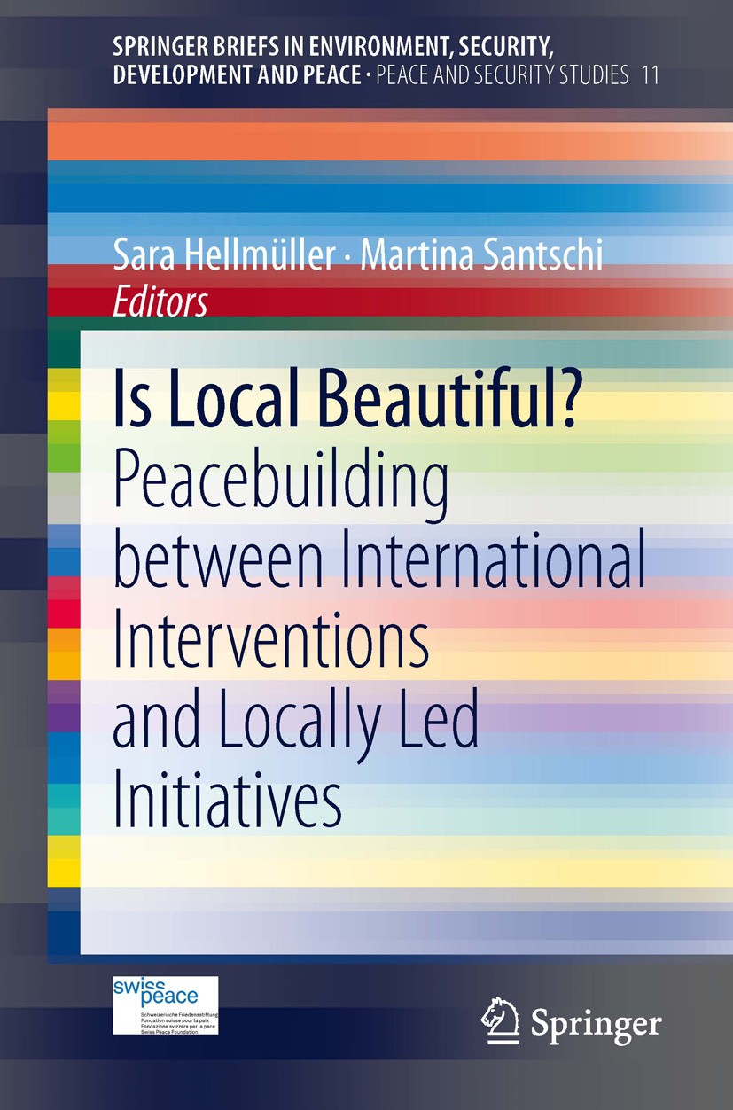Titlebook: Is Local Beautiful?; Peacebuilding betwee Sara Hellmüller,Martina Santschi Book 2014 The Author(s) 2014 Cooperation.International Intervent Titlebook: Is Local Beautiful?; Peacebuilding betwee Sara Hellmüller,Martina Santschi Book 2014 The Author(s) 2014 Cooperation.International Intervent