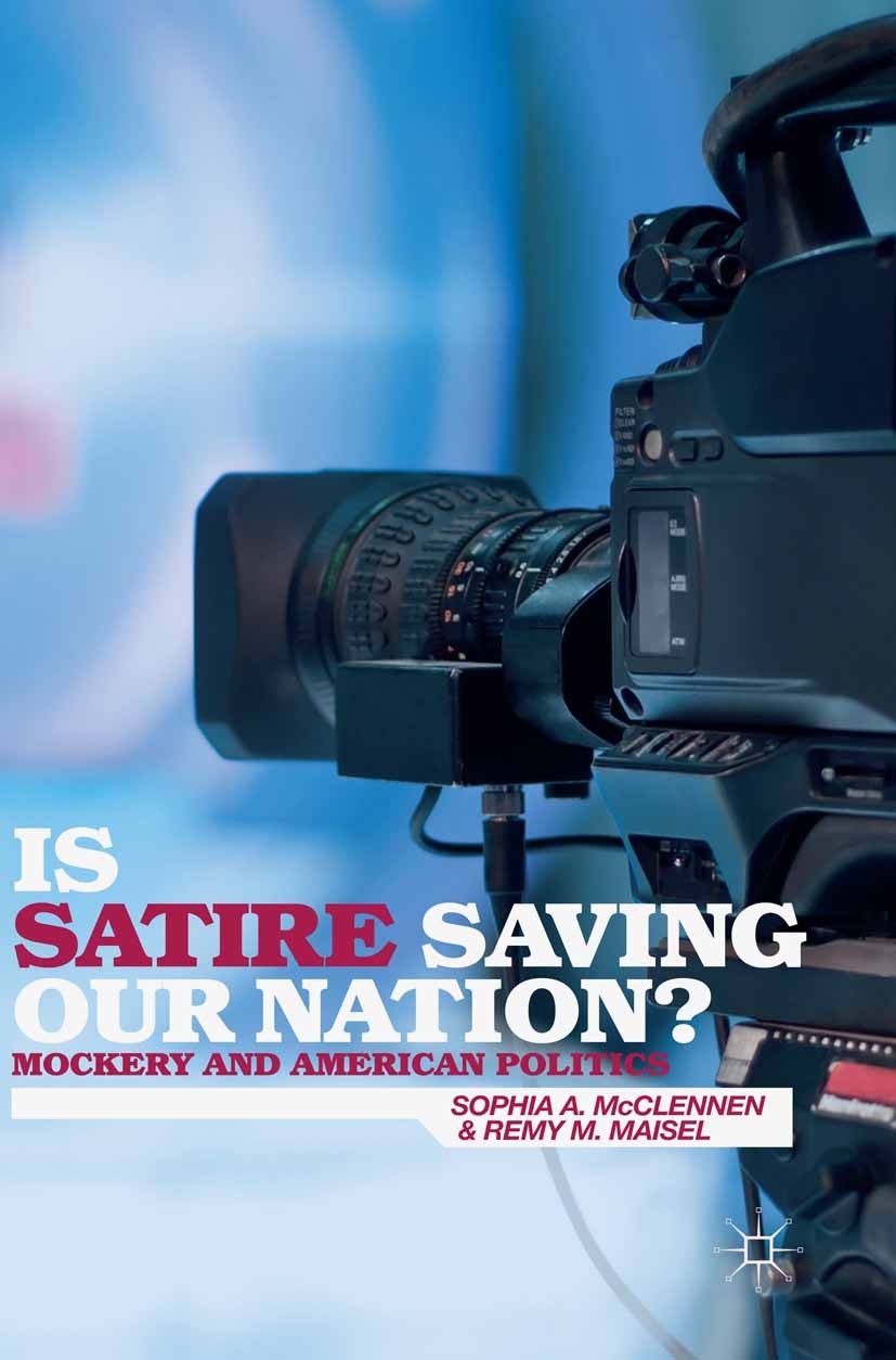 Titlebook: Is Satire Saving Our Nation?; Mockery and American Sophia A. McClennen,Remy M. Maisel Book 2014 Palgrave Macmillan, a division of Nature Am Titlebook: Is Satire Saving Our Nation?; Mockery and American Sophia A. McClennen,Remy M. Maisel Book 2014 Palgrave Macmillan, a division of Nature Am