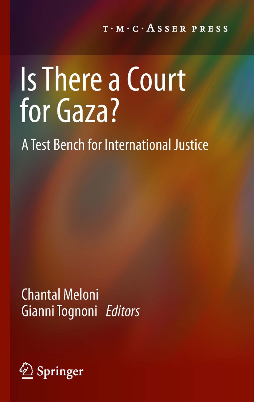 Titlebook: Is There a Court for Gaza?; A Test Bench for Int Chantal Meloni,Gianni Tognoni Book 2012 T.M.C. ASSER PRESS, The Hague, The Netherlands, an Titlebook: Is There a Court for Gaza?; A Test Bench for Int Chantal Meloni,Gianni Tognoni Book 2012 T.M.C. ASSER PRESS, The Hague, The Netherlands, an