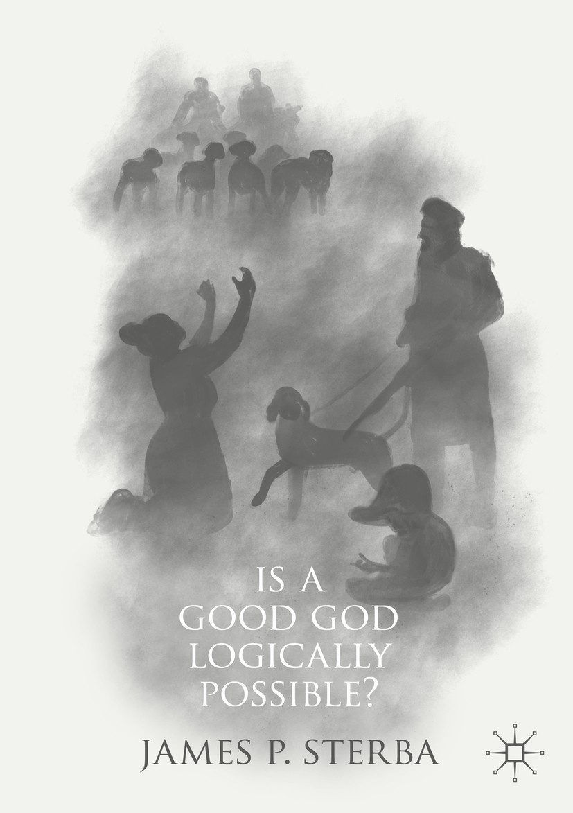 Titlebook: Is a Good God Logically Possible?; James P. Sterba Book 2019 The Editor(s) (if applicable) and The Author(s), under exclusive license to S Titlebook: Is a Good God Logically Possible?; James P. Sterba Book 2019 The Editor(s) (if applicable) and The Author(s), under exclusive license to S