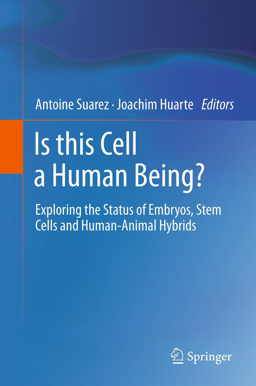 Titlebook: Is this Cell a Human Being?; Exploring the Status Antoine Suarez,Joachim Huarte Book 2011 Springer-Verlag Berlin Heidelberg 2011 altered nu Titlebook: Is this Cell a Human Being?; Exploring the Status Antoine Suarez,Joachim Huarte Book 2011 Springer-Verlag Berlin Heidelberg 2011 altered nu