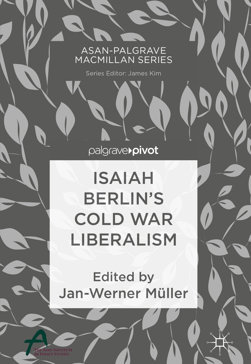 Titlebook: Isaiah Berlin’s Cold War Liberalism; Jan-Werner Müller Book 2019 The Editor(s) (if applicable) and The Author(s), under exclusive license Titlebook: Isaiah Berlin’s Cold War Liberalism; Jan-Werner Müller Book 2019 The Editor(s) (if applicable) and The Author(s), under exclusive license