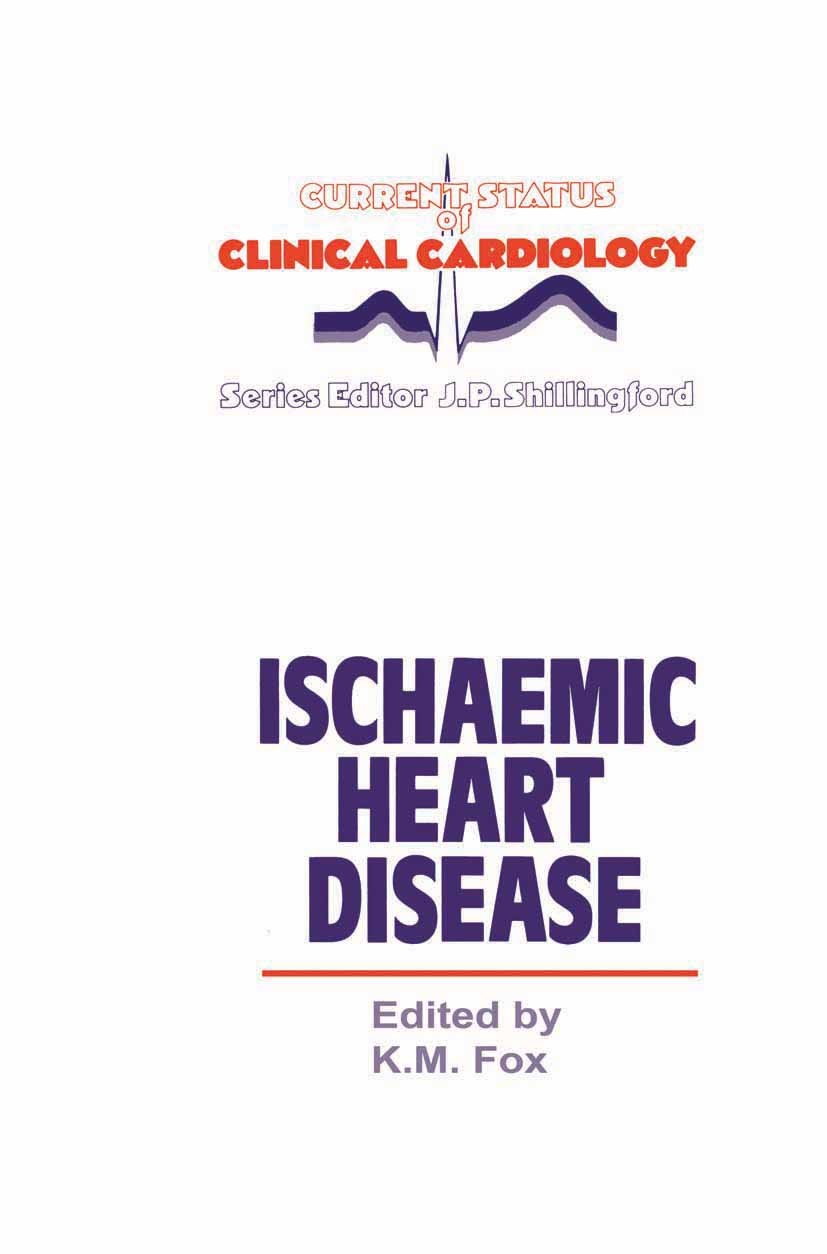 Titlebook: Ischaemic Heart Disease; Kim M. Fox (Consultant Cardiologist) Book 1987 MTP Press Limited 1987 angina pectoris.heart.heart disease.myocard Titlebook: Ischaemic Heart Disease; Kim M. Fox (Consultant Cardiologist) Book 1987 MTP Press Limited 1987 angina pectoris.heart.heart disease.myocard