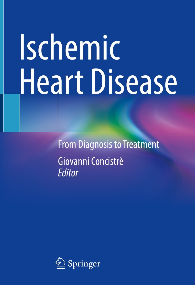 Titlebook: Ischemic Heart Disease; From Diagnosis to Tr Giovanni Concistrè Textbook 2023 The Editor(s) (if applicable) and The Author(s), under exclus Titlebook: Ischemic Heart Disease; From Diagnosis to Tr Giovanni Concistrè Textbook 2023 The Editor(s) (if applicable) and The Author(s), under exclus
