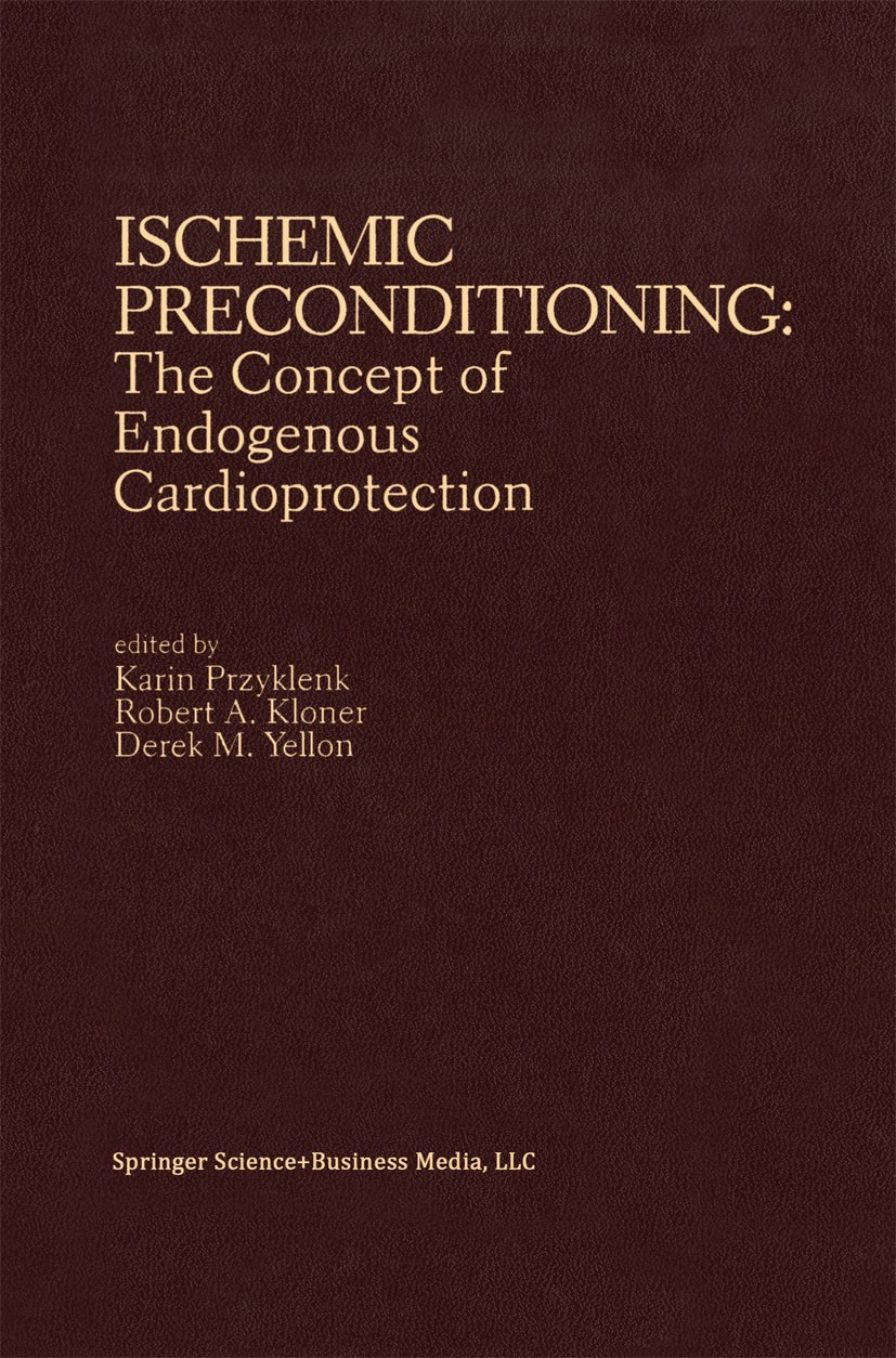 Titlebook: Ischemic Preconditioning: The Concept of Endogenous Cardioprotection; Karin Przyklenk,Robert A. Kloner,Derek M. Yellon Book 1994 Springer Titlebook: Ischemic Preconditioning: The Concept of Endogenous Cardioprotection; Karin Przyklenk,Robert A. Kloner,Derek M. Yellon Book 1994 Springer