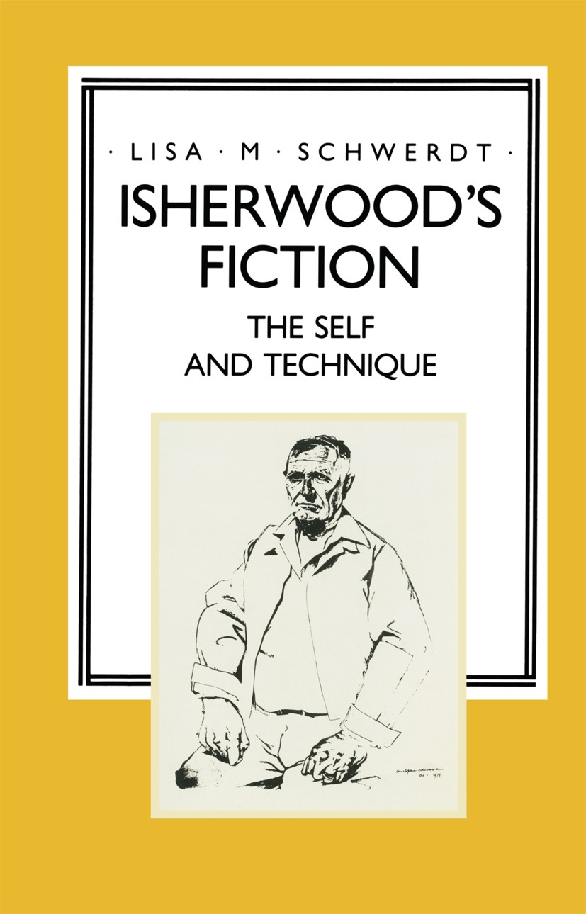Titlebook: Isherwood‘s Fiction; The Self and Techniq Lisa M. Schwerdt Book 1989 Palgrave Macmillan, a division of Macmillan Publishers Limited 1989 fi Titlebook: Isherwood‘s Fiction; The Self and Techniq Lisa M. Schwerdt Book 1989 Palgrave Macmillan, a division of Macmillan Publishers Limited 1989 fi