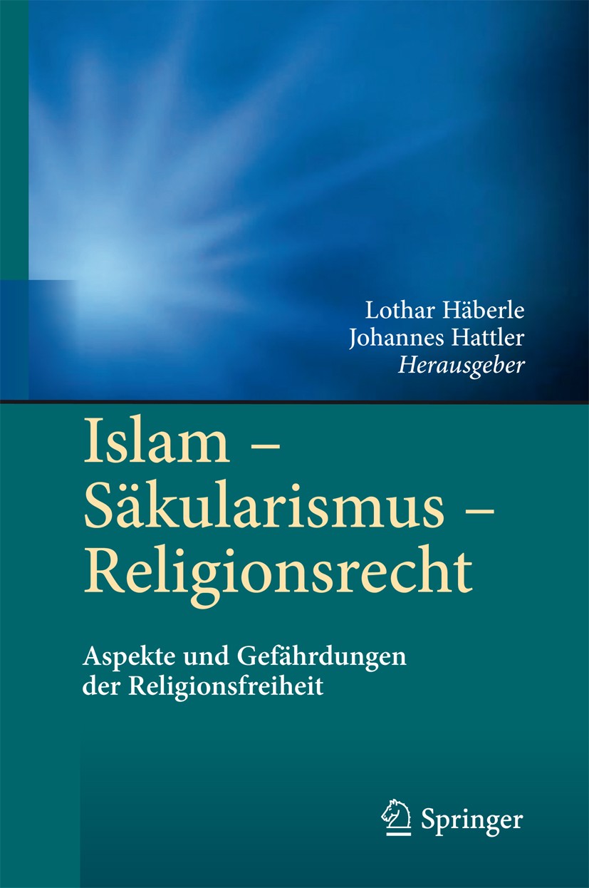 Titlebook: Islam - Säkularismus - Religionsrecht; Aspekte und Gefährdu Lothar Häberle,Johannes Hattler Conference proceedings 2012 Springer-Verlag Ber Titlebook: Islam - Säkularismus - Religionsrecht; Aspekte und Gefährdu Lothar Häberle,Johannes Hattler Conference proceedings 2012 Springer-Verlag Ber