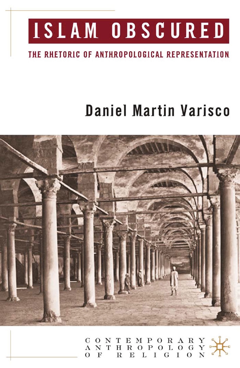 Titlebook: Islam Obscured; The Rhetoric of Anth Daniel Martin Varisco Book 2005 Daniel Varisco 2005 anthropology.discourse.Islam Titlebook: Islam Obscured; The Rhetoric of Anth Daniel Martin Varisco Book 2005 Daniel Varisco 2005 anthropology.discourse.Islam