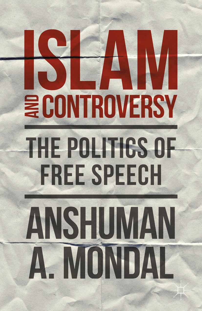 Titlebook: Islam and Controversy; The Politics of Free Anshuman A. Mondal Book 2014 Palgrave Macmillan, a division of Macmillan Publishers Limited 201 Titlebook: Islam and Controversy; The Politics of Free Anshuman A. Mondal Book 2014 Palgrave Macmillan, a division of Macmillan Publishers Limited 201