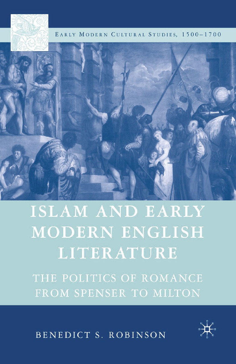 Titlebook: Islam and Early Modern English Literature; The Politics of Roma Benedict S. Robinson Book 2007 Benedict S. Robinson 2007 English literature Titlebook: Islam and Early Modern English Literature; The Politics of Roma Benedict S. Robinson Book 2007 Benedict S. Robinson 2007 English literature