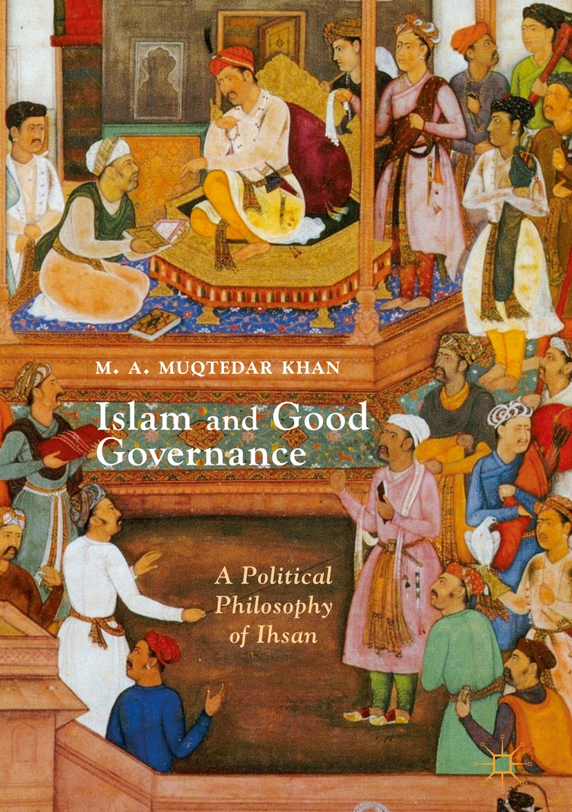 Titlebook: Islam and Good Governance; A Political Philosop M. A. Muqtedar Khan Book 2019 The Editor(s) (if applicable) and The Author(s) 2019 Islam.ph Titlebook: Islam and Good Governance; A Political Philosop M. A. Muqtedar Khan Book 2019 The Editor(s) (if applicable) and The Author(s) 2019 Islam.ph