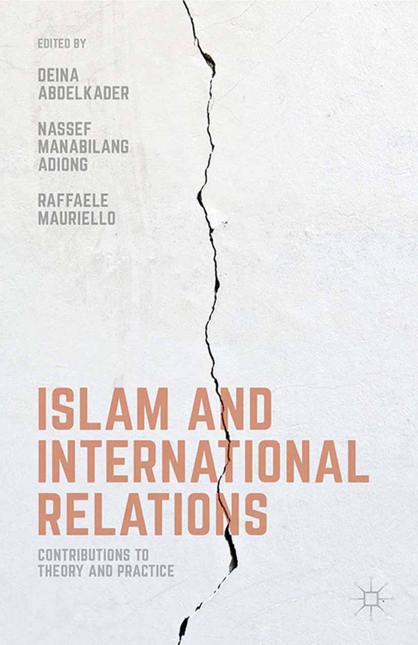 Titlebook: Islam and International Relations; Contributions to The Deina Abdelkader (Associate Professor, Co-founder) Book 2016 The Editor(s) (if appl Titlebook: Islam and International Relations; Contributions to The Deina Abdelkader (Associate Professor, Co-founder) Book 2016 The Editor(s) (if appl