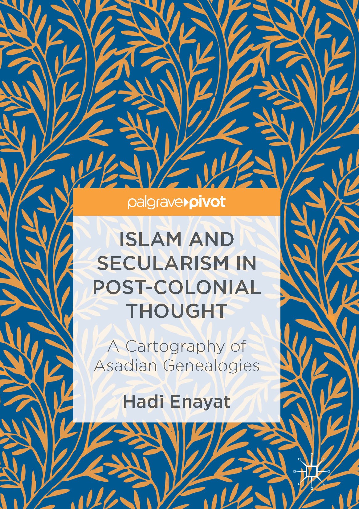 Titlebook: Islam and Secularism in Post-Colonial Thought; A Cartography of Asa Hadi Enayat Book 2017 The Editor(s) (if applicable) and The Author(s) 2 Titlebook: Islam and Secularism in Post-Colonial Thought; A Cartography of Asa Hadi Enayat Book 2017 The Editor(s) (if applicable) and The Author(s) 2